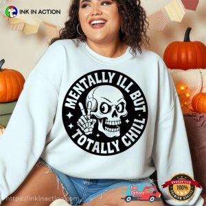 Mentally Ill But Totally Chill Funny Mental Health Day Shirt Mentally Ill But Totally Chill Funny Mental Health Day Shirt