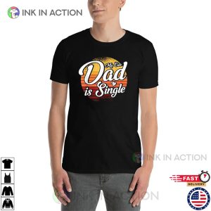 My Cute Dad Is Single Vintage Funny Singles Tee
