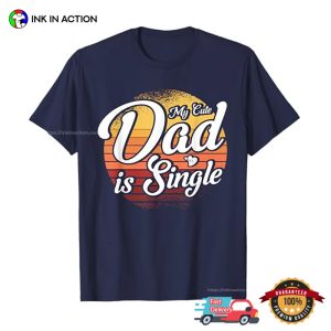My Cute Dad Is Single Vintage Funny Singles Tee