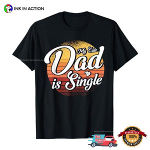 My Cute Dad Is Single Vintage Funny Singles Tee 3