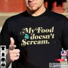 My Food Doesn’t Scream, Everything Vegan T-shirt