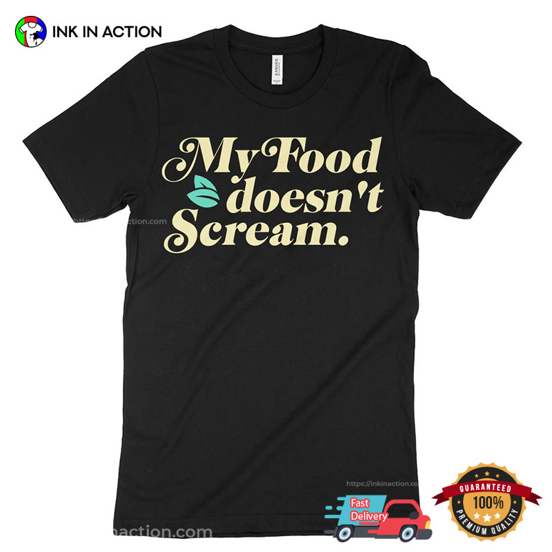 My Food Doesn't Scream, Everything Vegan T-shirt My Food Doesn't Scream, Everything Vegan T-shirt