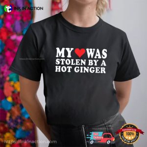 My Love Was Stolen By A Hot Ginger Funny T-shirt