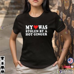 My Love Was Stolen By A Hot Ginger Funny T-shirt