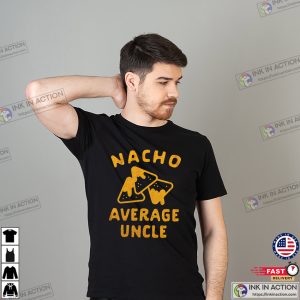 Nacho Average Uncle Funny Nacho Lovers Tee 1