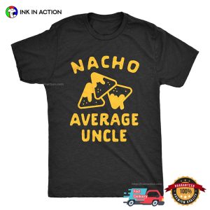Nacho Average Uncle Funny Nacho Lovers Tee 3