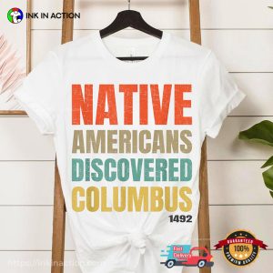 Native Americans Discovered Columbus 1492 Shirt