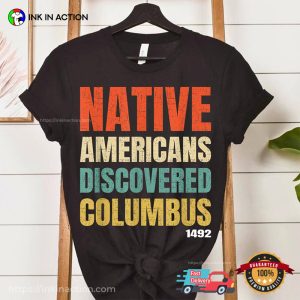 Native Americans Discovered Columbus 1492 Shirt 3
