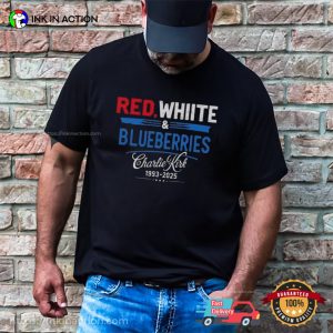 Red White And Blueberries, Love Charlie Kirk 1993-2025 T-shirt Red White And Blueberries, Love Charlie Kirk 1993-2025 T-shirt