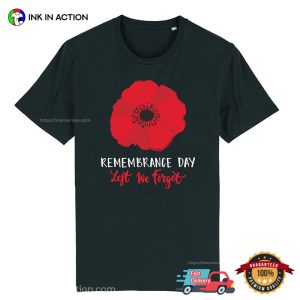 Remembrance Day Lest We Forget T Shirt 3