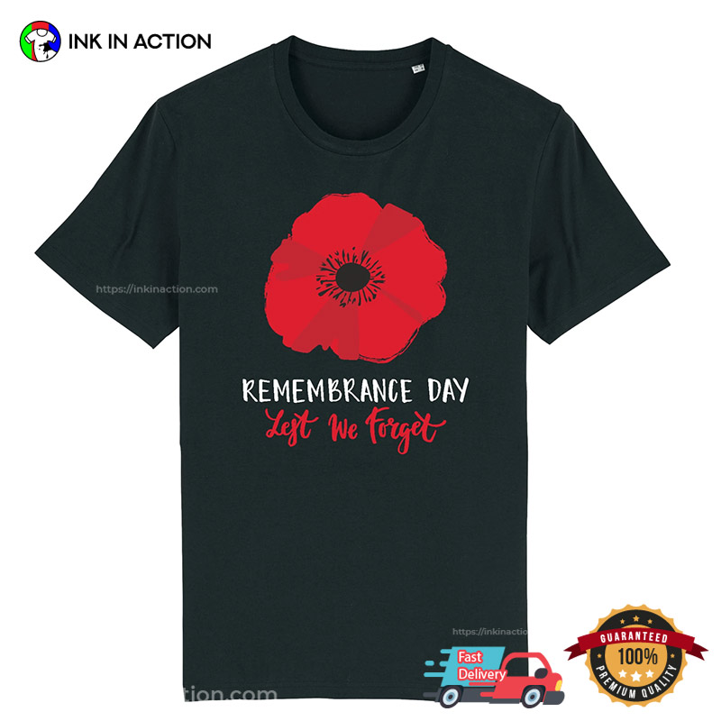 Remembrance Day Lest We Forget T-Shirt Remembrance Day Lest We Forget T-Shirt