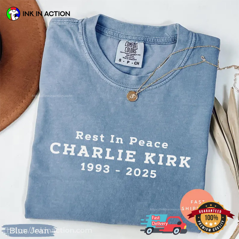Rest In Peace Charlie Kirk 1993-2025 Comfort Colors T-shirt Rest In Peace Charlie Kirk 1993-2025 Comfort Colors T-shirt