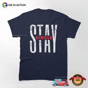Stay Single Inspirational Quote singles day funny T shirt 1