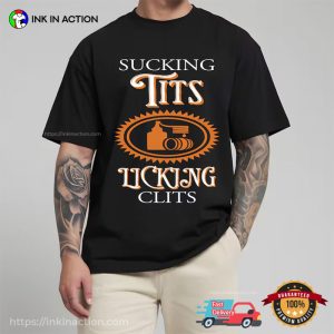 Sucking Tits and Licking Clits Adult Humor Shirt 1