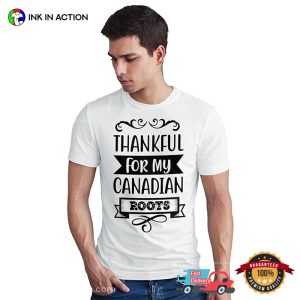Thankful For My Canadian Roots, Happy Thanksgiving Canada Tee
