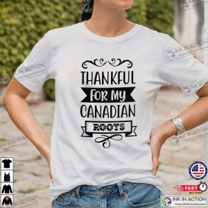 Thankful for My Canadian Roots, happy thanksgiving canada Tee 3