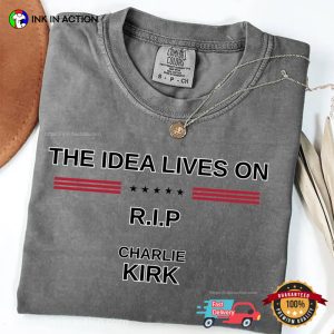 The Idea Lives On, RIP Charlie Kirk Comfort Colors T shirt 3