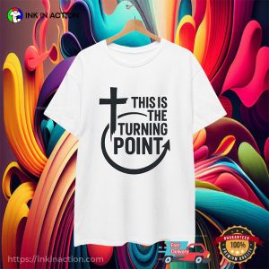 This Is The Turning Point T-Shirt