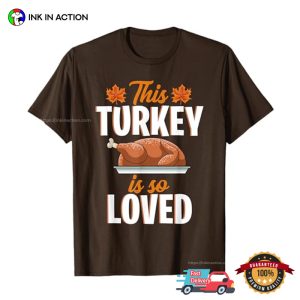 This Turkey Is So Loved Funny Thanksgiving Fall Tee