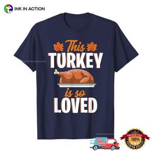 This Turkey Is So Loved Funny Thanksgiving Fall Tee 2