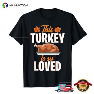 This Turkey Is So Loved Funny Thanksgiving Fall Tee 3