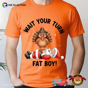 Wait Your Turn Fat Boy Santa And Turkey Funny Thanksgiving T shirt 1