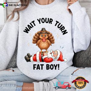 Wait Your Turn Fat Boy Santa And Turkey Funny Thanksgiving T-shirt