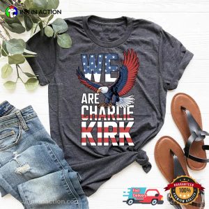 We Are Charlie Kirk, Patriotic Charlie Kirk Comfort Colors T shirt 1