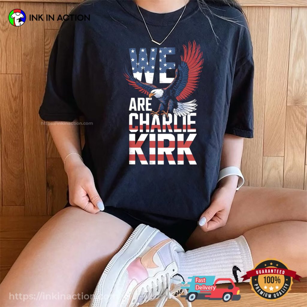 We Are Charlie Kirk, Patriotic Charlie Kirk Comfort Colors T shirt