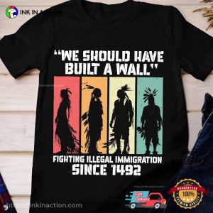 We Should Have Built a Wall Native American Day Shirt 3