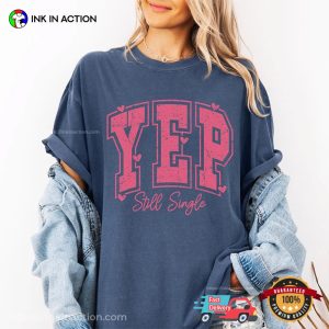 YEP Still Single, Funny Single Announcement Comfort Colors T-shirt YEP Still Single, Funny Single Announcement Comfort Colors T-shirt