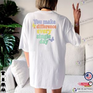 You Make A Difference Every Single Day Back T-shirt You Make A Difference Every Single Day Back T-shirt