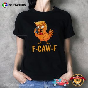 Angry Trump Chicken F-Caw-F T-shirt Angry Trump Chicken F-Caw-F T-shirt