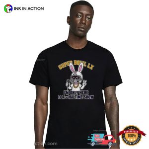 Bad Bunny I’m Only Here For The Halftime Show Super Bowl LX Shirt