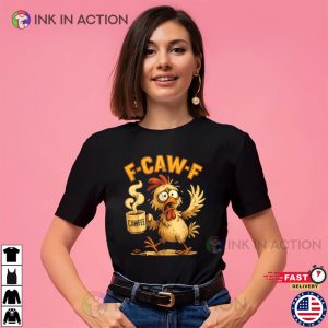 Cawfee Morning Chicken F-Caw-F T-shirt