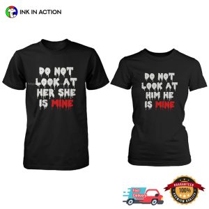 Do Not Look At Her, She Is Mine Couple Matching Tee Do Not Look At Her, She Is Mine Couple Matching Tee