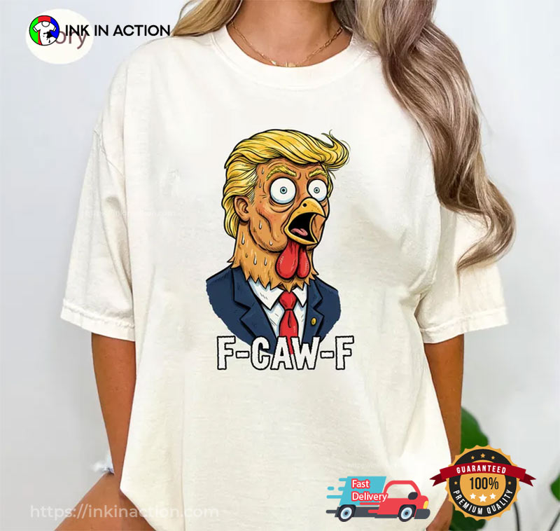 F Caw F Chicken Trump Humor Comfort Colors Tee F Caw F Chicken Trump Humor Comfort Colors Tee