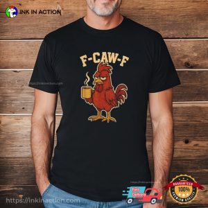 F Caw F Morning Coffee Chicken Funny Tee 3