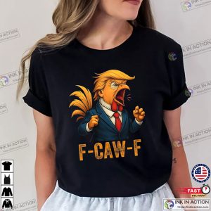 F-Caw-F Trump Rooster Funny Meme T-shirt