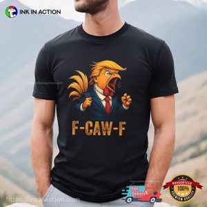 F Caw F Trump Rooster Funny Meme T shirt 3