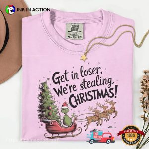 Get In Loser We’re Stealing Christmas Comfort Colors Tee