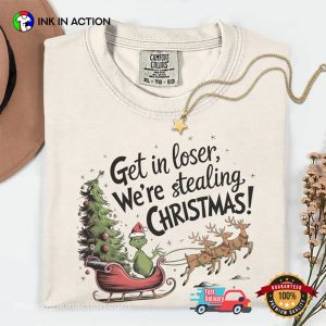Get in Loser We're Stealing Christmas Comfort Colors Tee 2 InkInAction.com