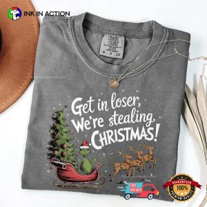 Get In Loser We’re Stealing Christmas Comfort Colors Tee Get In Loser We’re Stealing Christmas Comfort Colors Tee