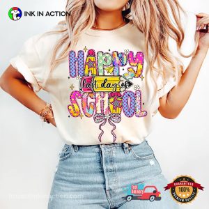 Happy Last Day Of School T shirt 2