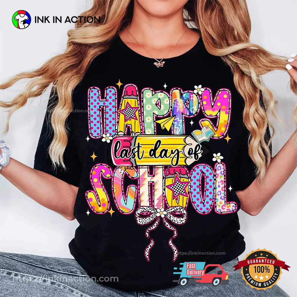 Happy Last Day Of School T-shirt Happy Last Day Of School T-shirt