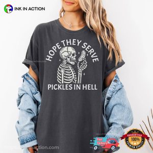 Hope They Serve Pickle In Hell Funny Comfort Colors Shirt