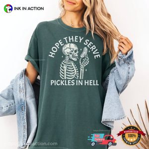 Hope They Serve Pickle In Hell Funny Comfort Colors Shirt Hope They Serve Pickle In Hell Funny Comfort Colors Shirt
