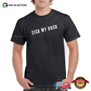 Humor Joke Sick My Duck T-shirt