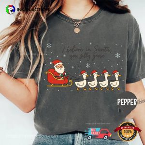 I Believe In Santa Silly Goose Christmas Comfort Colors Tee I Believe In Santa Silly Goose Christmas Comfort Colors Tee