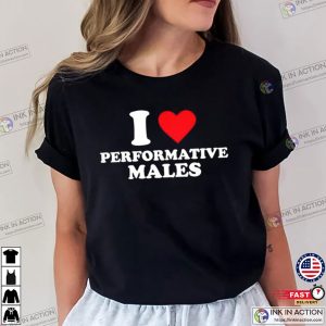 I Love Performative Males Fan Tee I Love Performative Males Fan Tee